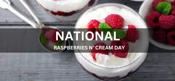 NATIONAL RASPBERRIES N’ CREAM DAY  [राष्ट्रीय रास्पबेरी और क्रीम दिवस]